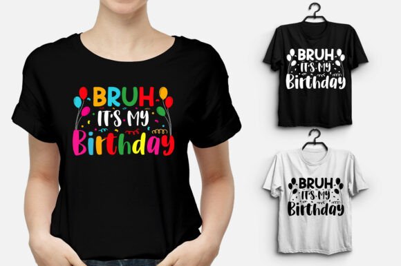 Bruh It's My Birthday T-Shirt Design