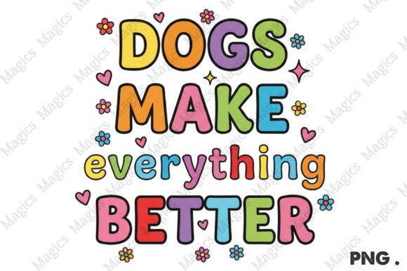 Dogs Make Everything Better Png